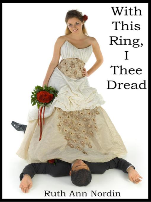 Title details for With This Ring, I Thee Dread by Ruth Ann Nordin - Available